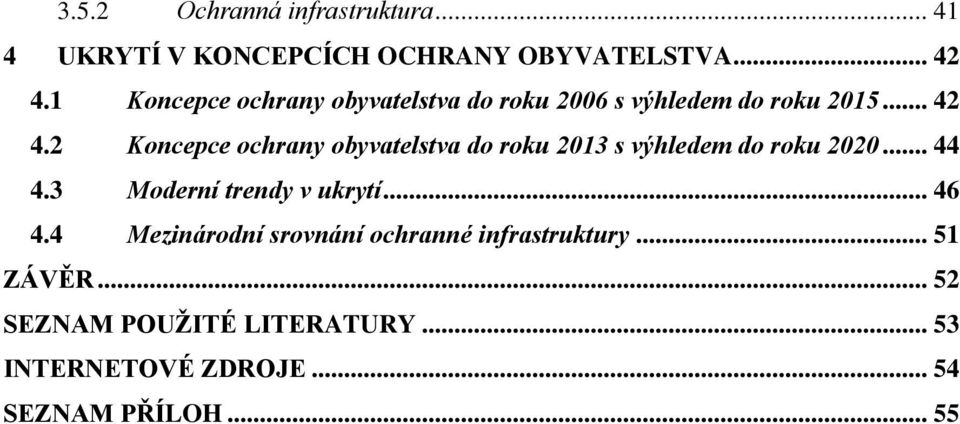 2 Koncepce ochrany obyvatelstva do roku 2013 s výhledem do roku 2020... 44 4.3 Moderní trendy v ukrytí.