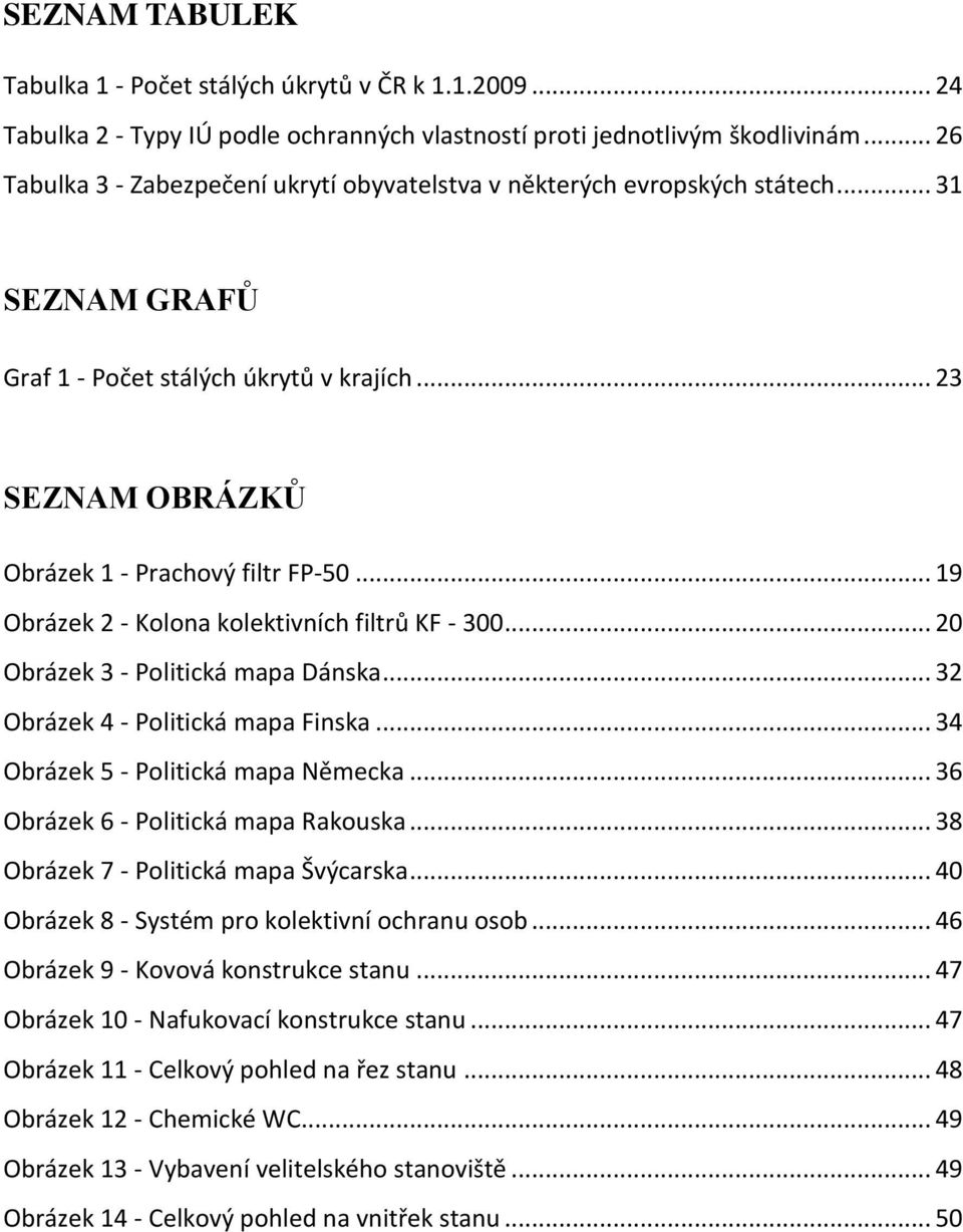 .. 19 Obrázek 2 - Kolona kolektivních filtrů KF - 300... 20 Obrázek 3 - Politická mapa Dánska... 32 Obrázek 4 - Politická mapa Finska... 34 Obrázek 5 - Politická mapa Německa.