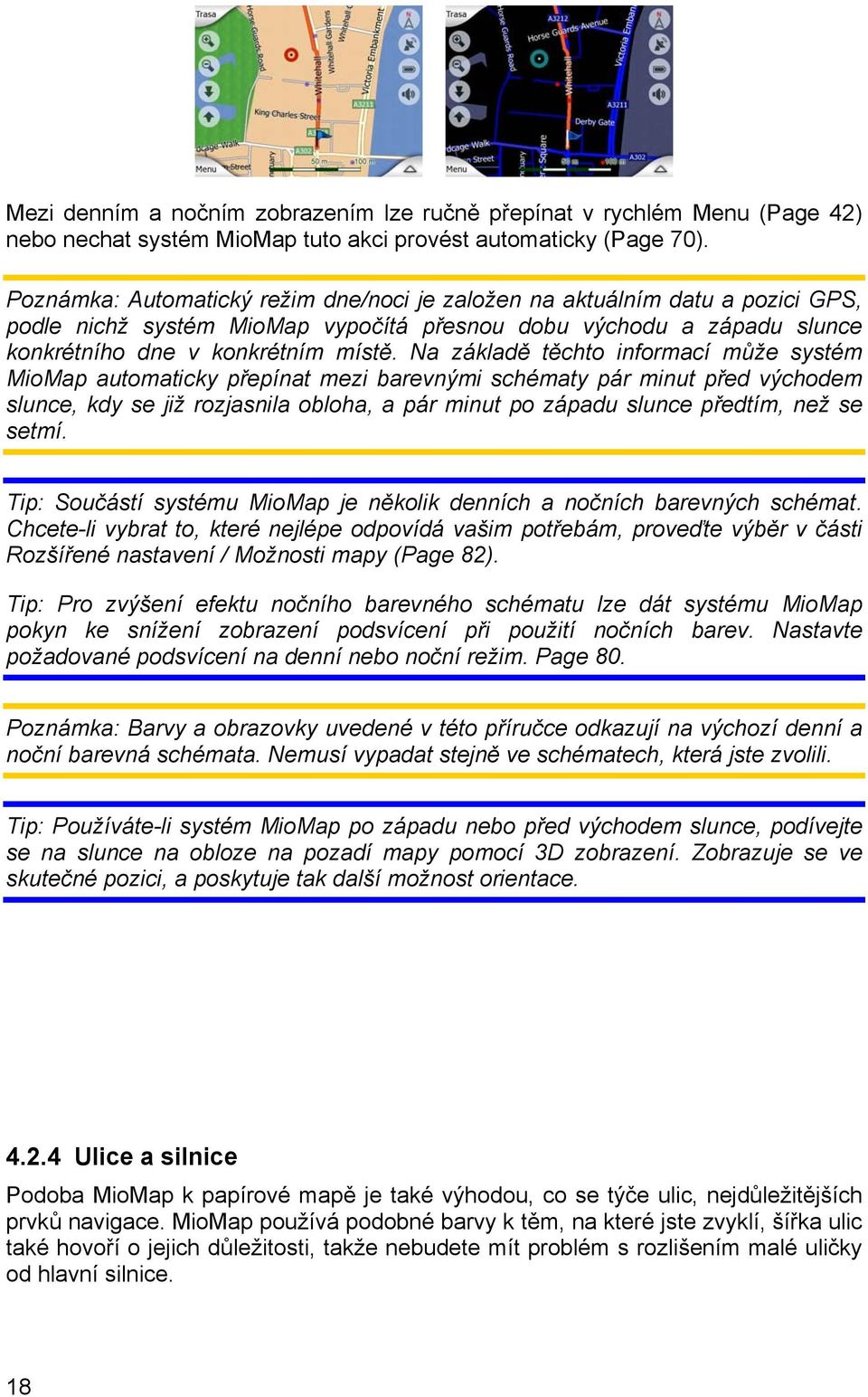 Na základě těchto informací může systém MioMap automaticky přepínat mezi barevnými schématy pár minut před východem slunce, kdy se již rozjasnila obloha, a pár minut po západu slunce předtím, než se