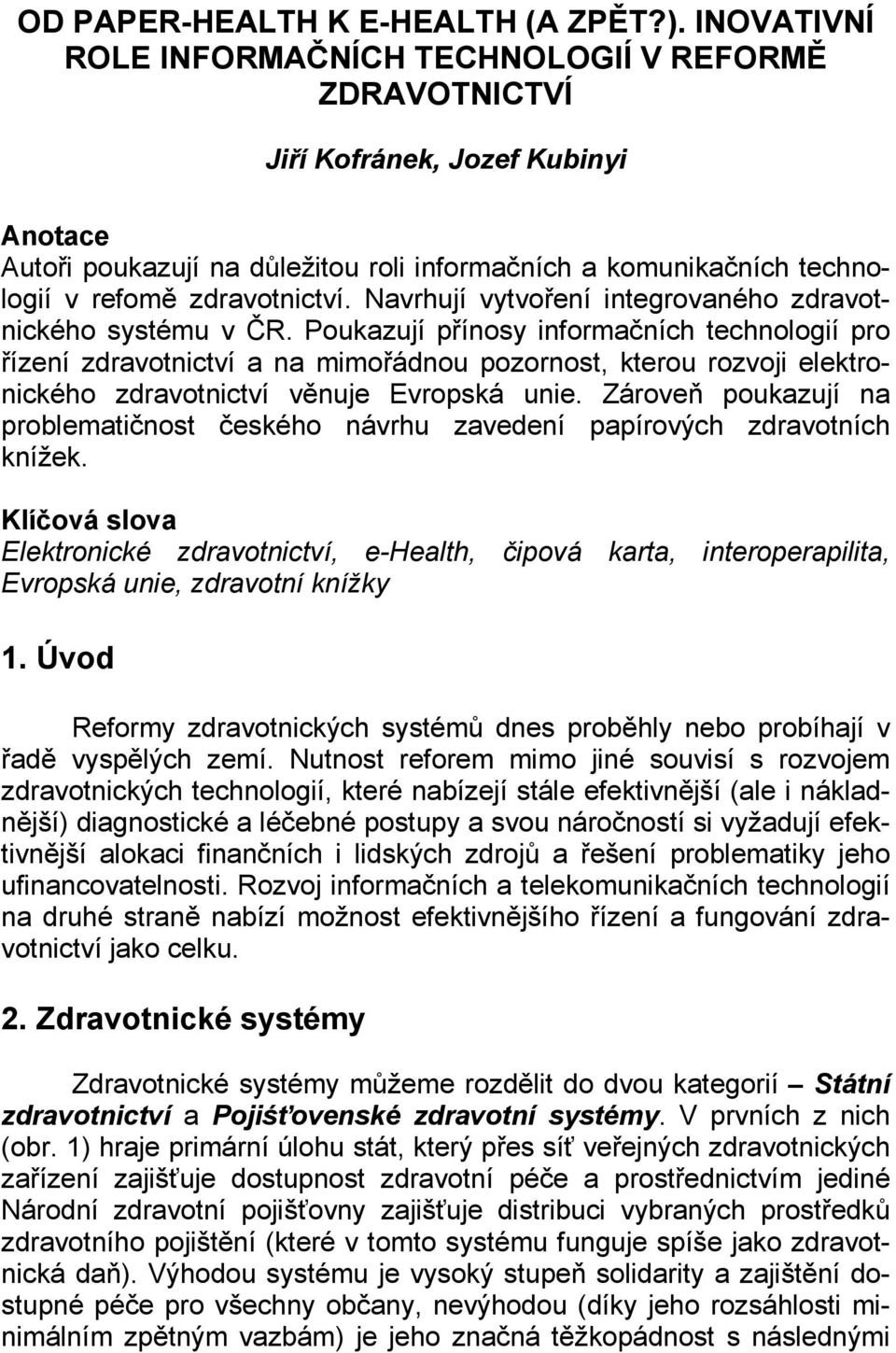 zdravotnictví. Navrhují vytvoření integrovaného zdravotnického systému v ČR.