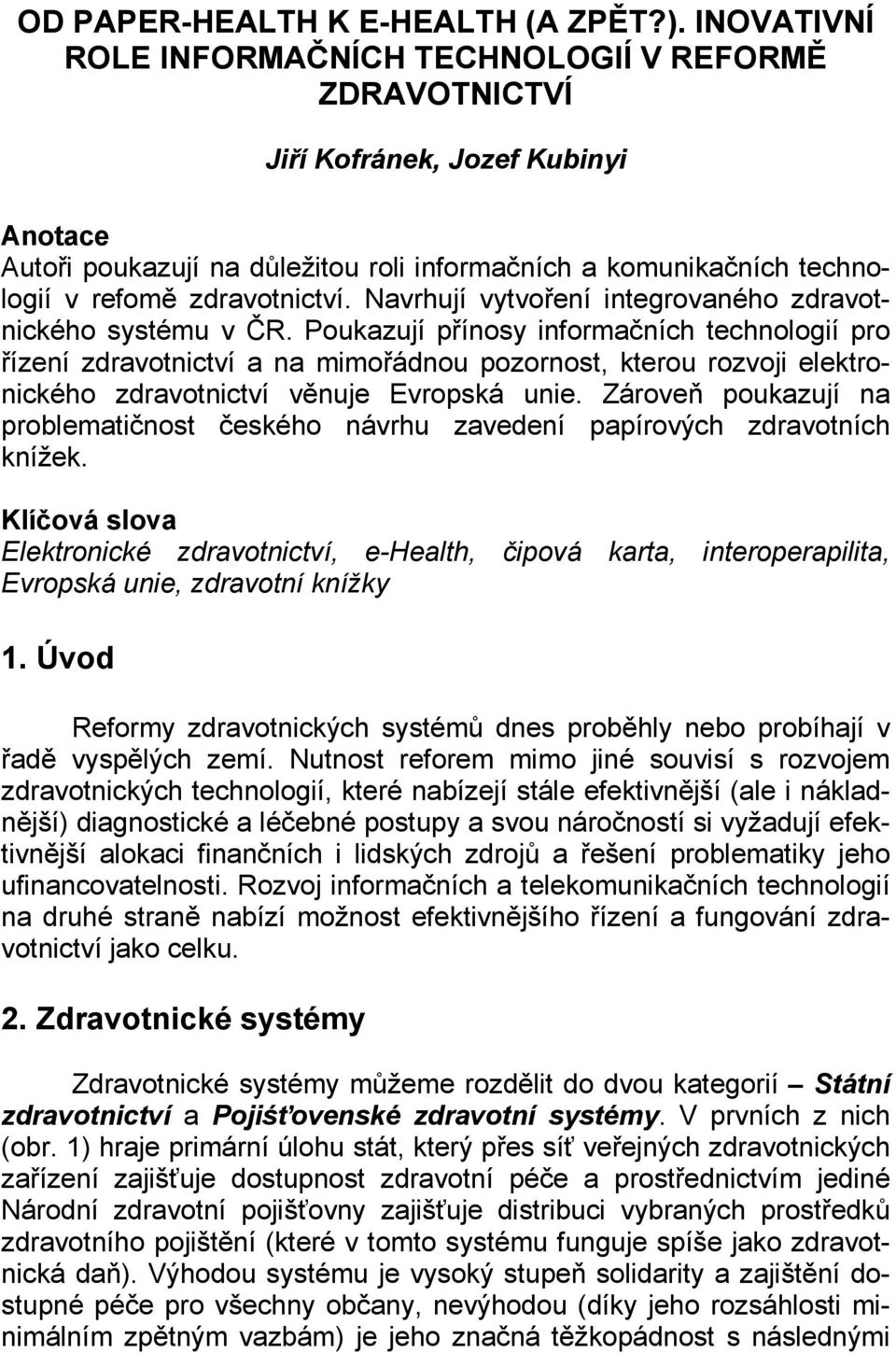 zdravotnictví. Navrhují vytvoření integrovaného zdravotnického systému v ČR.