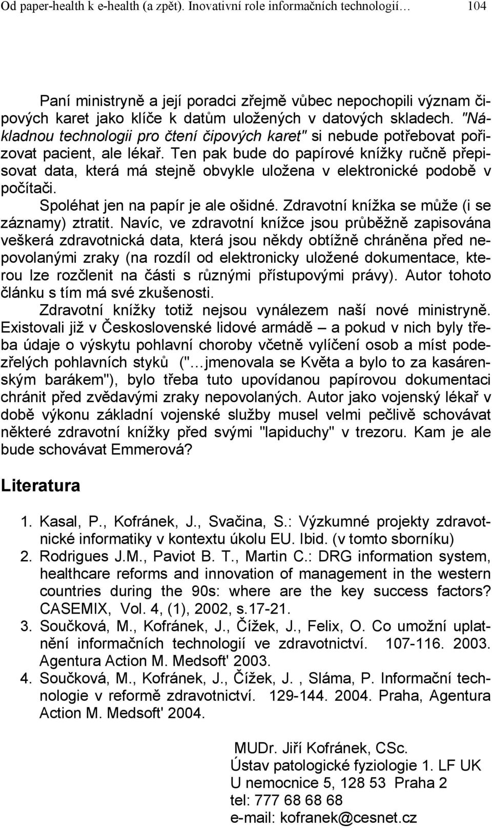 "Nákladnou technologii pro čtení čipových karet" si nebude potřebovat pořizovat pacient, ale lékař.