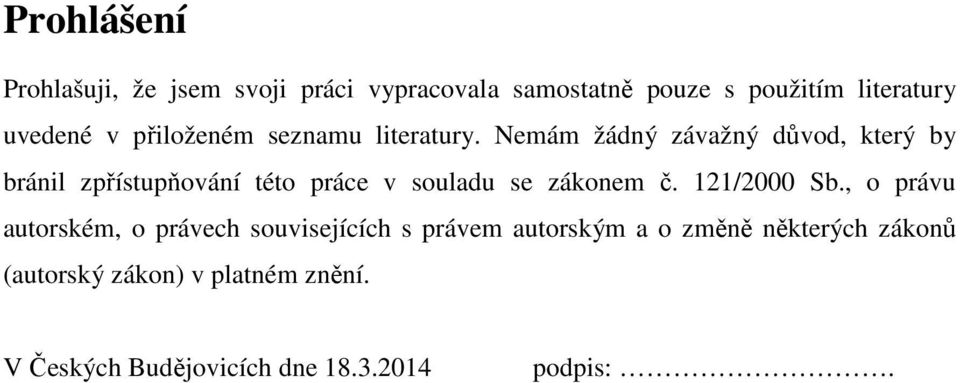 Nemám žádný závažný důvod, který by bránil zpřístupňování této práce v souladu se zákonem č.