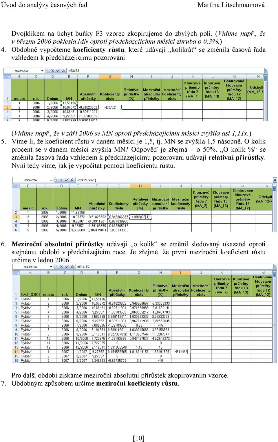 , že v září 2006 se MN oproti předcházejícímu měsíci zvýšila asi 1,11x.) 5. Víme-li, že koeficient růstu v daném měsíci je 1,5, tj. MN se zvýšila 1,5 násobně.