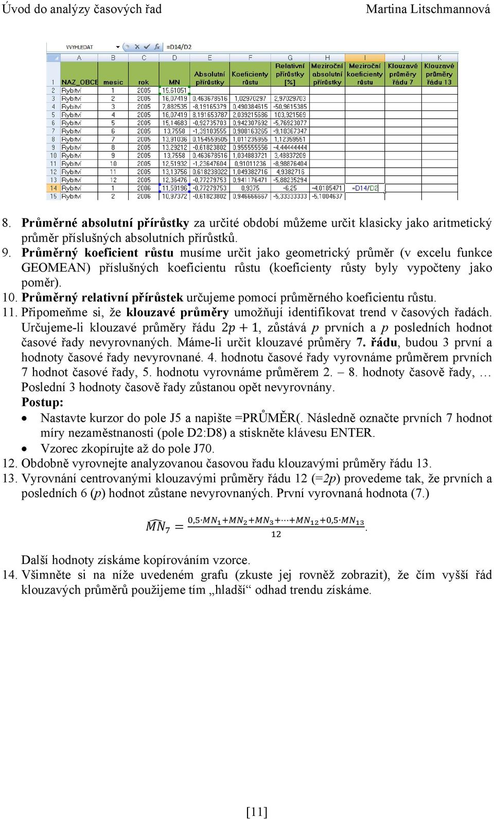 Průměrný relativní přírůstek určujeme pomocí průměrného koeficientu růstu. 11. Připomeňme si, že klouzavé průměry umožňují identifikovat trend v časových řadách.