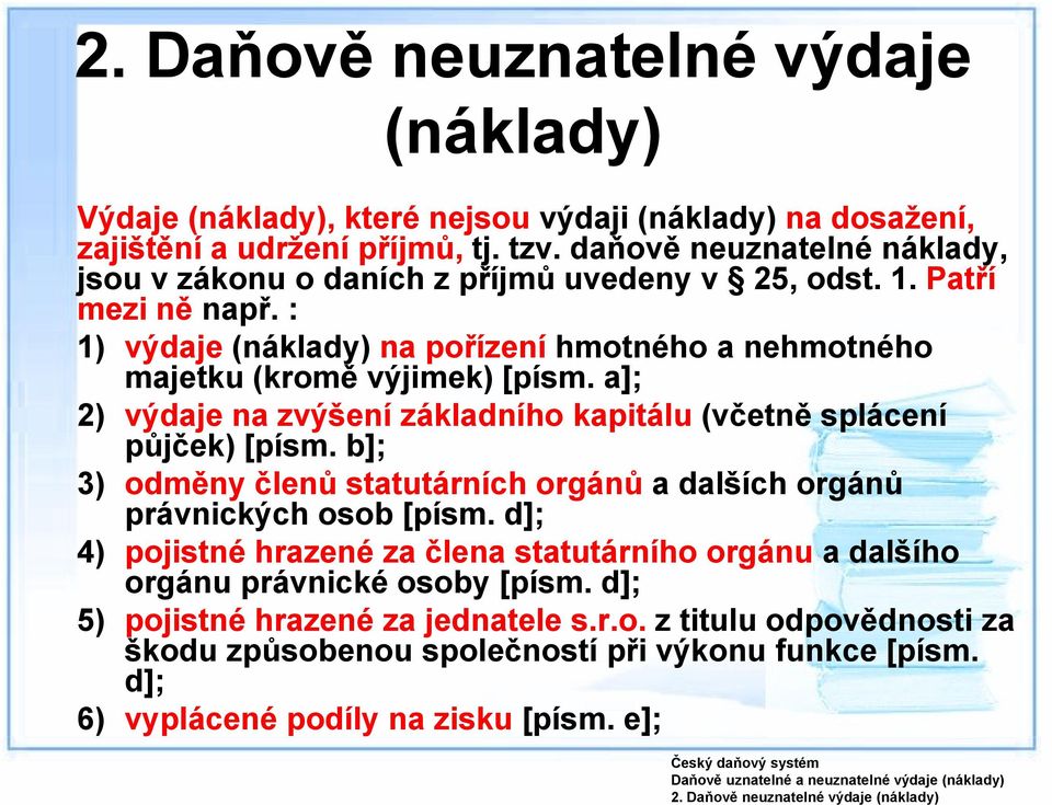 a]; 2) výdaje na zvýšení základního kapitálu (včetně splácení půjček) [písm. b]; 3) odměny členů statutárních orgánů a dalších orgánů právnických osob [písm.