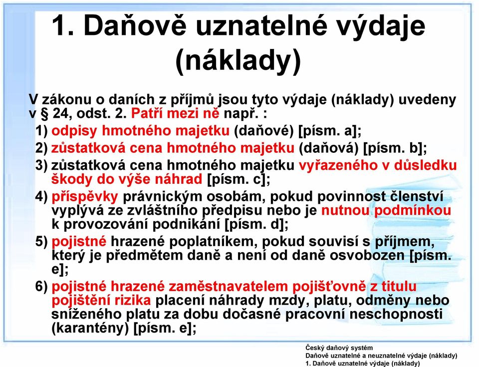 c]; 4) příspěvky právnickým osobám, pokud povinnost členství vyplývá ze zvláštního předpisu nebo je nutnou podmínkou k provozování podnikání [písm.