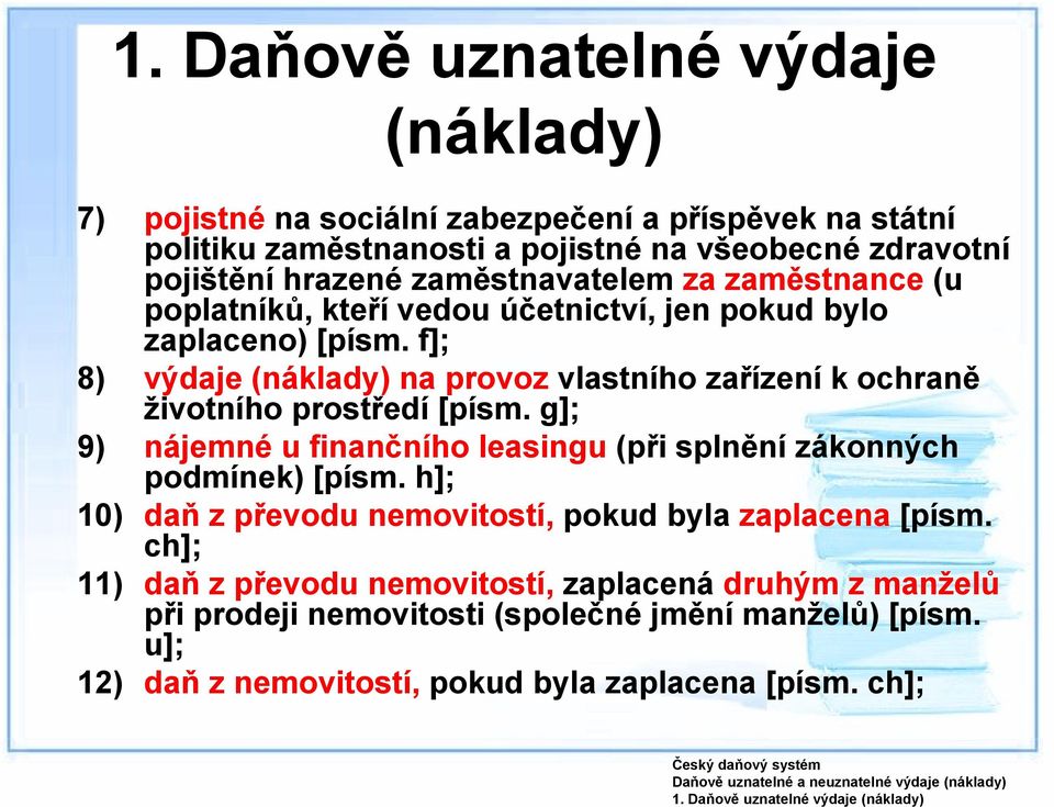 f]; 8) výdaje na provoz vlastního zařízení k ochraně životního prostředí [písm. g]; 9) nájemné u finančního leasingu (při splnění zákonných podmínek) [písm.