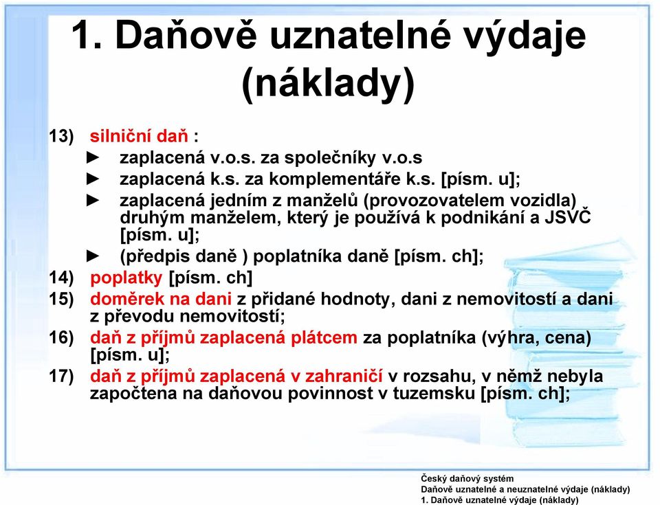 u]; (předpis daně ) poplatníka daně [písm. ch]; 14) poplatky [písm.