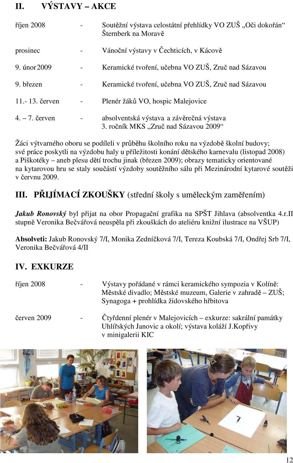 červen - absolventská výstava a závěrečná výstava 3.