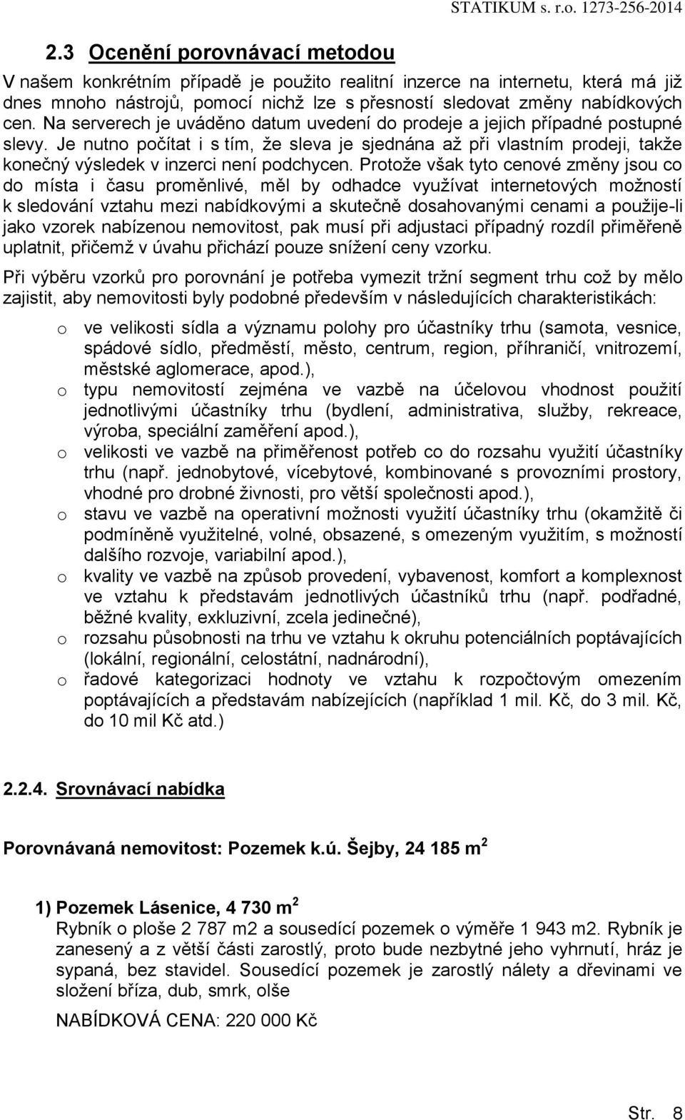 Na serverech je uváděn datum uvedení d prdeje a jejich případné pstupné slevy. Je nutn pčítat i s tím, že sleva je sjednána až při vlastním prdeji, takže knečný výsledek v inzerci není pdchycen.