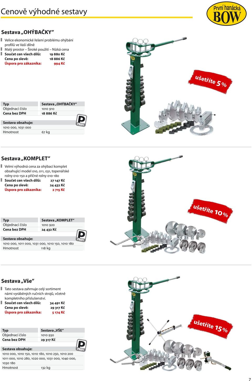 obsahující model 010, 011, 031, topenářské rolny 010-150 a příčné rolny 010-180 Součet cen všech dílů: 27 147 Kč Cena po slevě: 24 432 Kč Úspora pro zákazníka: 2 715 Kč ušetříte 10 % Typ Sestava