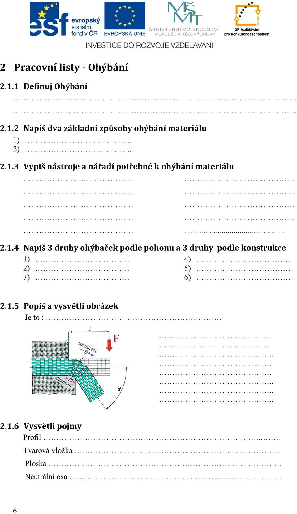 3 Vypiš nástroje a nářadí potřebné k ohýbání materiálu... 2.1.