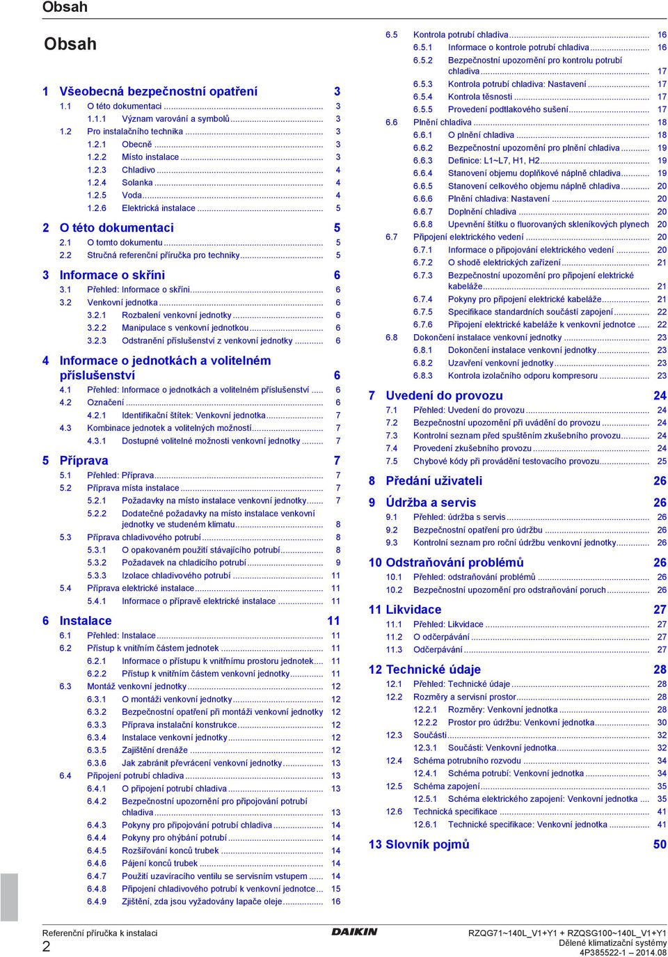 .. 6 3.2.2 Mnipul s vnkovní jnotkou... 6 3.2.3 Ostrnění příslušnství z vnkovní jnotky... 6 4 Inform o jnotkáh volitlném příslušnství 6 4.1 Přhl: Inform o jnotkáh volitlném příslušnství... 6 4.2 Oznční.