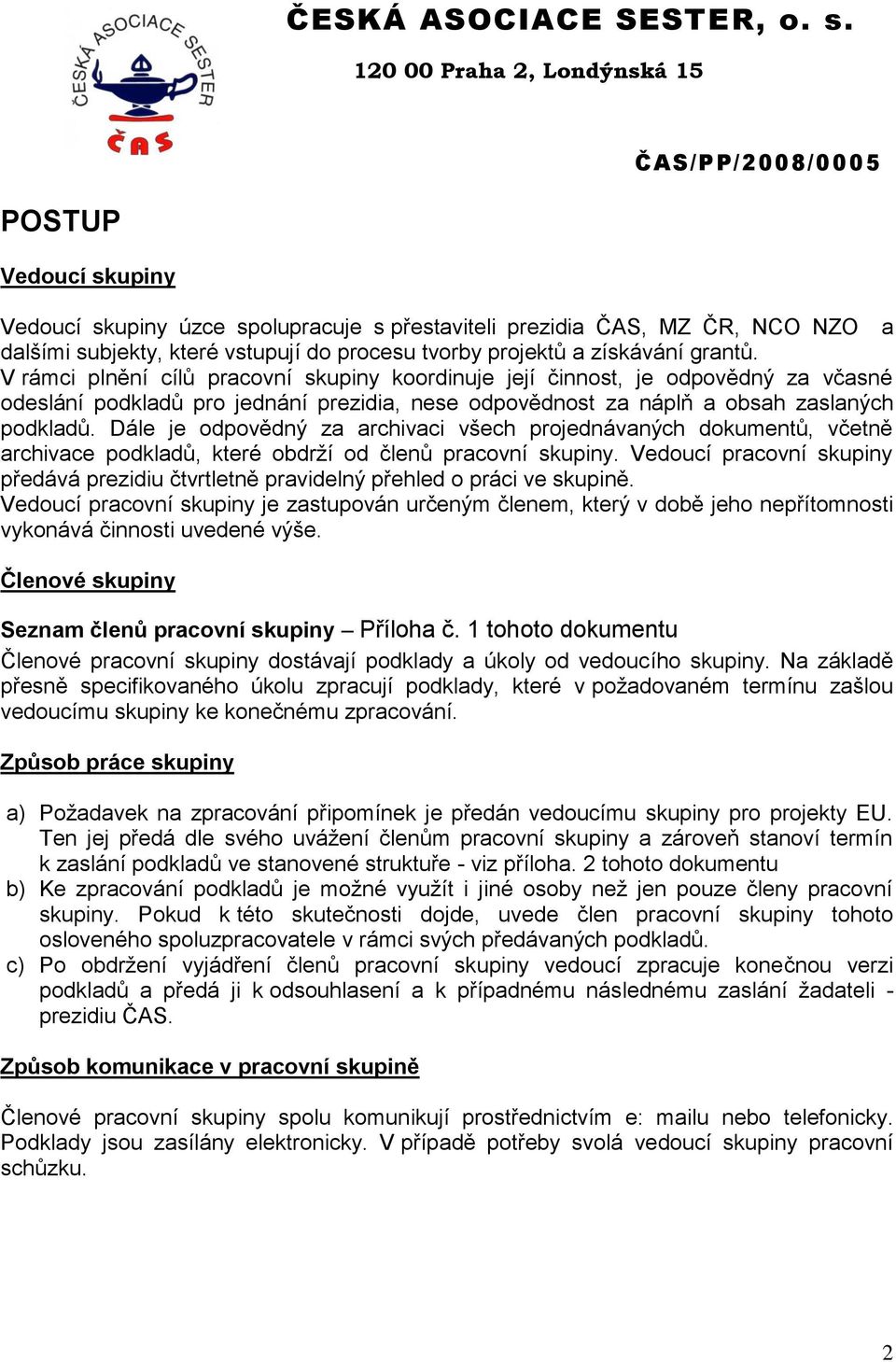 Dále je odpovědný za archivaci všech projednávaných dokumentů, včetně archivace podkladů, které obdrží od členů pracovní skupiny.