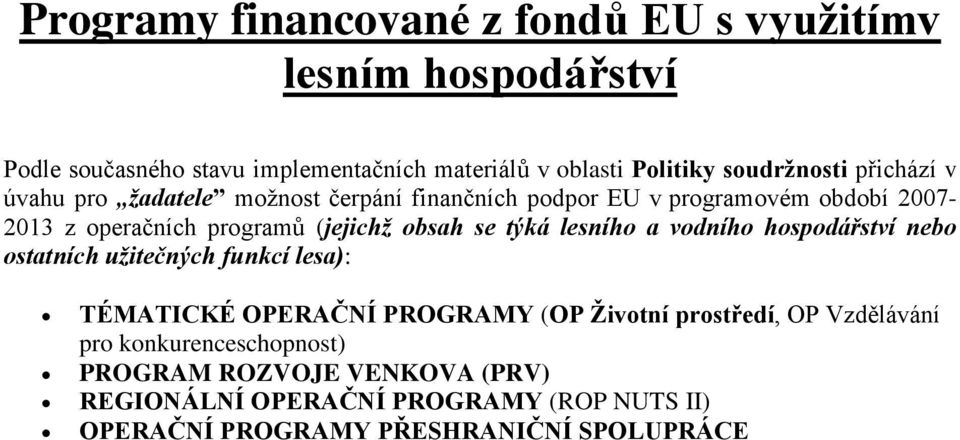 obsah se týká lesního a vodního hospodářství nebo ostatních užitečných funkcí lesa): TÉMATICKÉ OPERAČNÍ PROGRAMY (OP Životní prostředí, OP