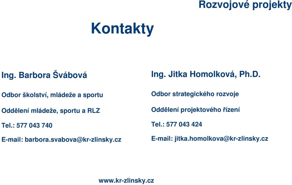 RLZ Tel.: 577 043 740 E-mail: barbora.svabova@kr-zlinsky.cz Ing.