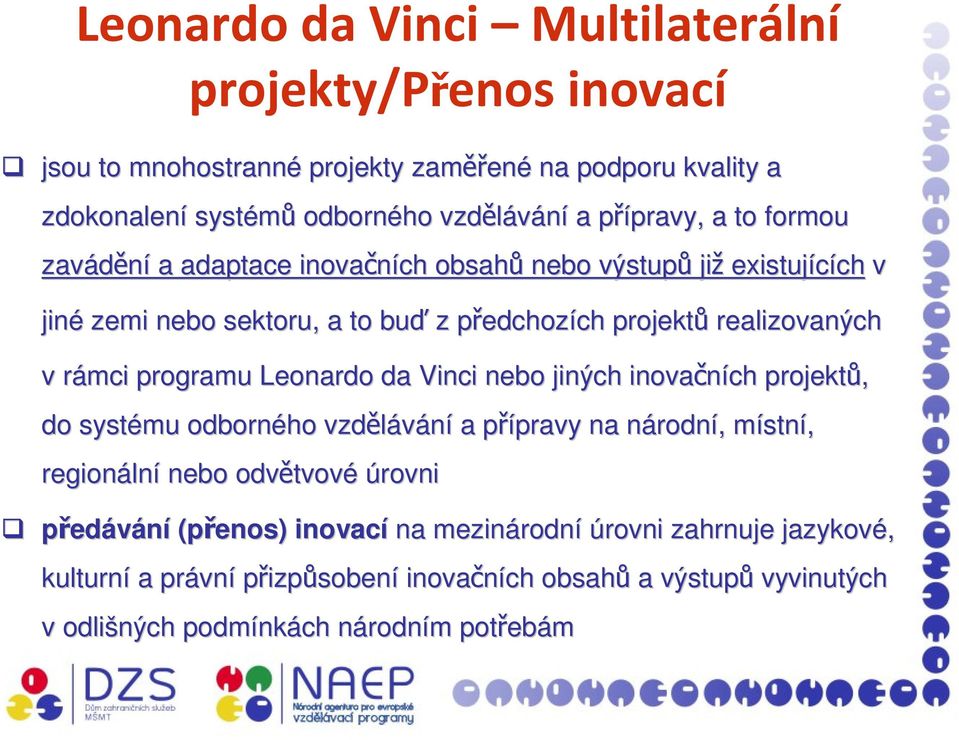 Vinci nebo jiných inovačních projektů, do systému odborného vzdělávání a přípravy pravy na národnn rodní,, místnm stní, regionáln lní nebo odvětvov tvové úrovni předávání (přenos)