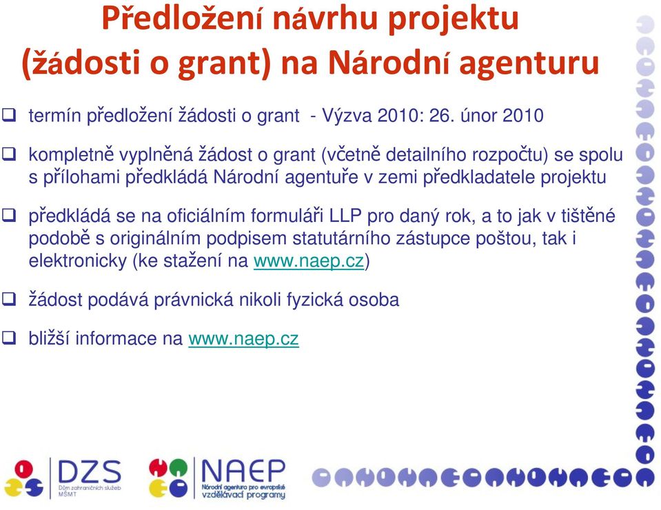 předkladatele projektu předkládá se na oficiálním formuláři LLP pro daný rok, a to jak v tištěné podobě s originálním podpisem