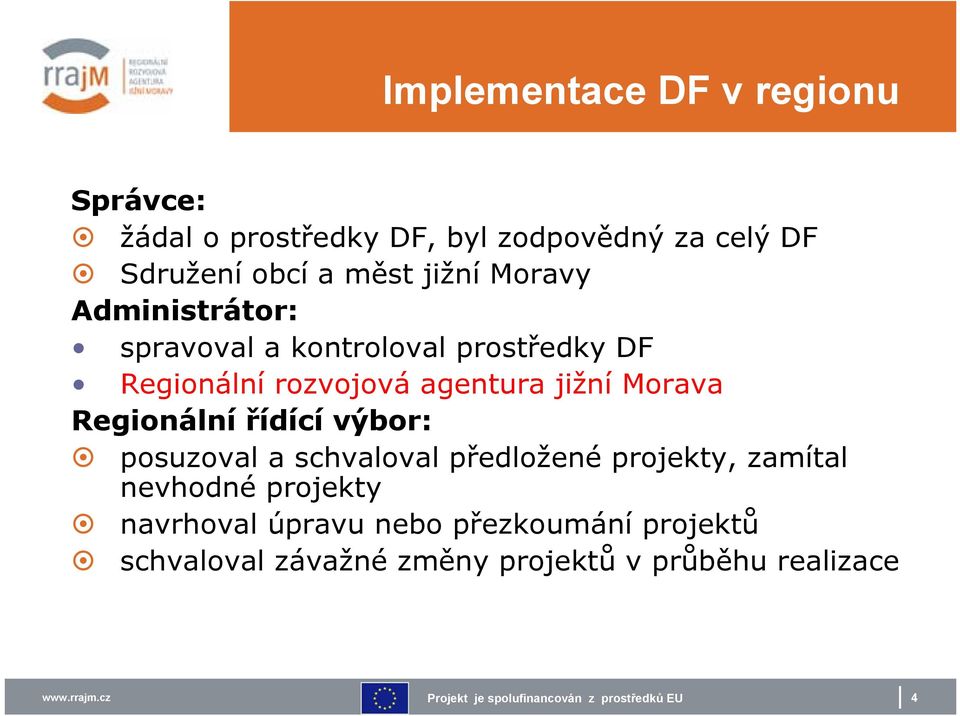 jižní Morava Regionální řídící výbor: posuzoval a schvaloval předložené projekty, zamítal nevhodné