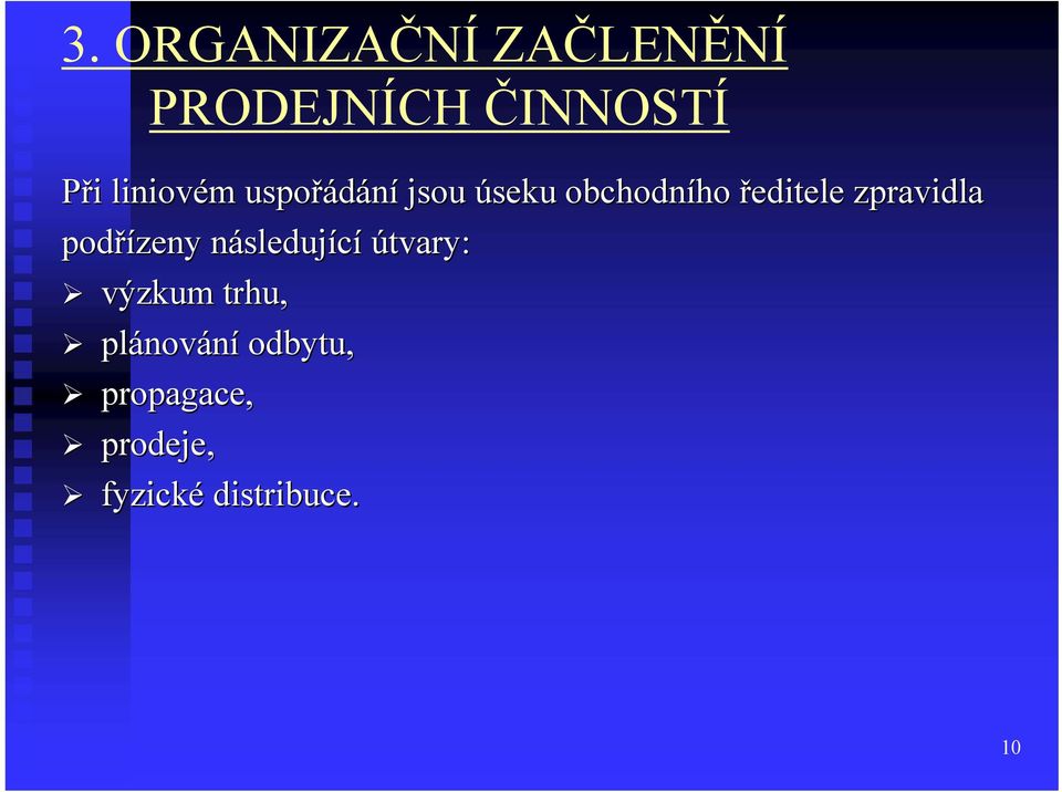 zpravidla podřízeny následujn sledující útvary: výzkum