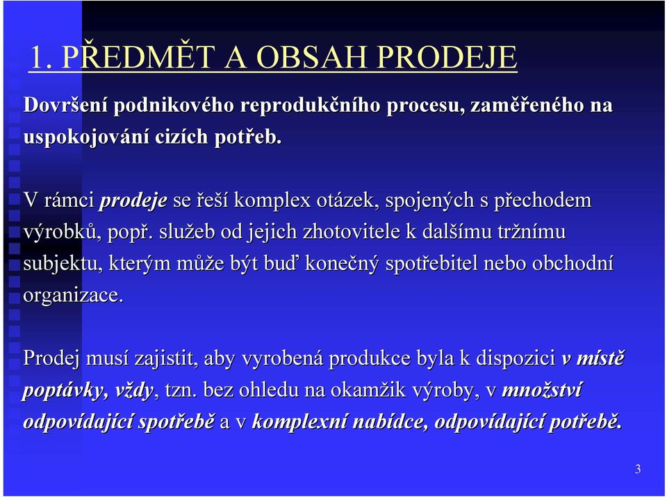 . služeb od jejich zhotovitele k další šímu tržnímu subjektu, kterým můžm ůže e být buď konečný ný spotřebitel nebo obchodní organizace.