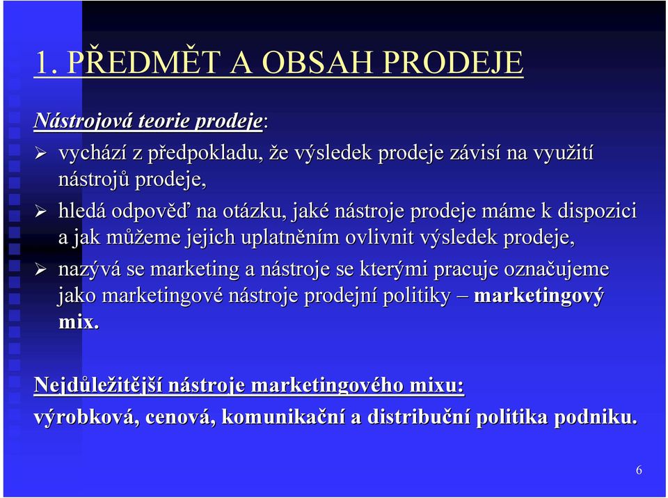 ovlivnit výsledek prodeje, nazývá se marketing a nástroje n se kterými pracuje označujeme jako marketingové nástroje prodejní