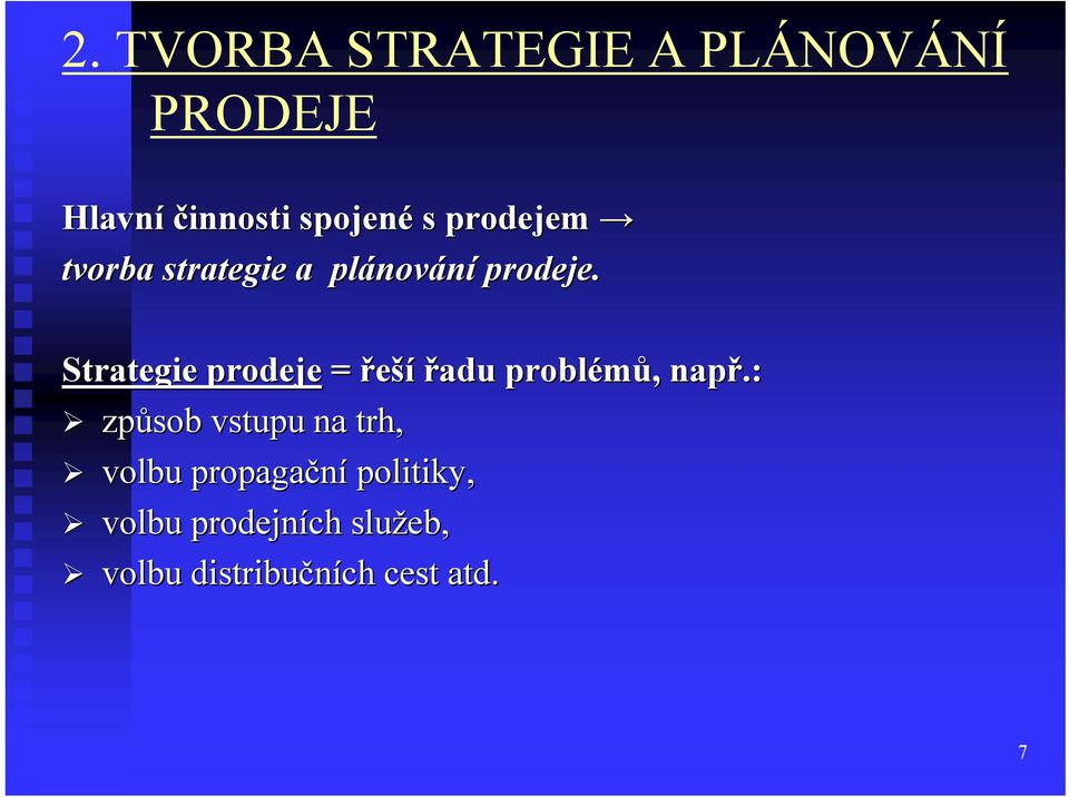 Strategie prodeje = řeší řadu problémů,, např.