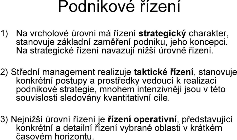 2) Střední management realizuje taktické řízení, stanovuje konkrétní postupy a prostředky vedoucí k realizaci podnikové