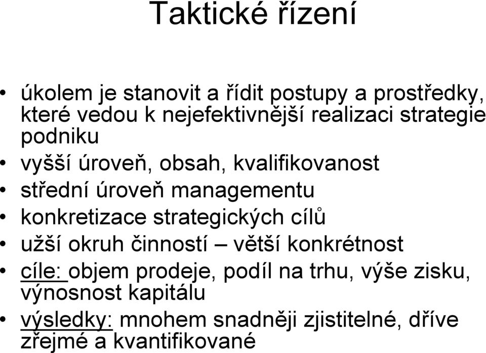 konkretizace strategických cílů užší okruh činností větší konkrétnost cíle: objem prodeje, podíl