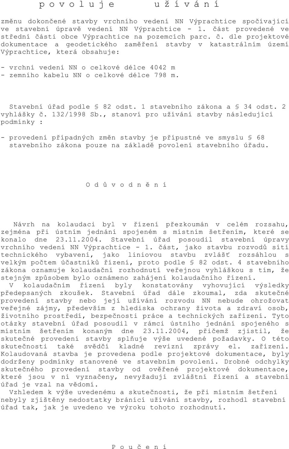 Stavební ú ad podle 82 odst. 1 stavebního zákona a 34 odst. 2 vyhlášky. 132/1998 Sb.