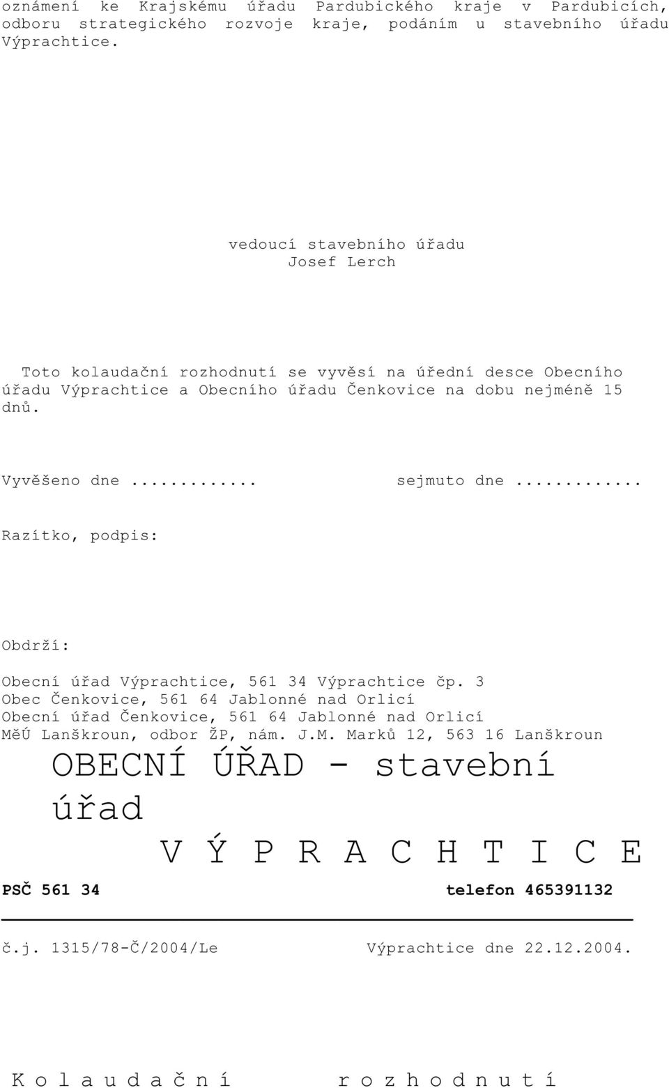 Vyv šeno dne... sejmuto dne... Razítko, podpis: Obdrží: Obecní ú ad Výprachtice, 561 34 Výprachtice p.