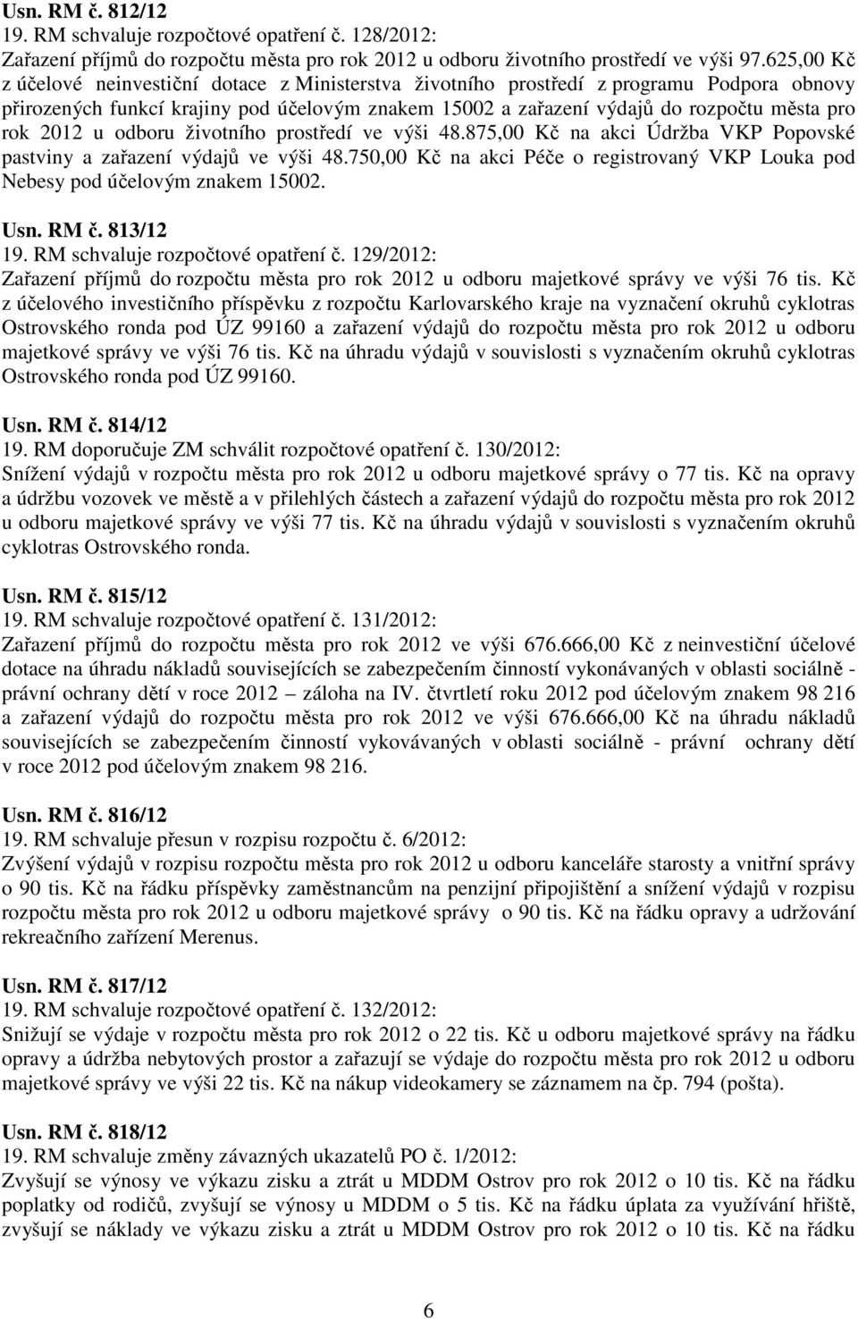 2012 u odboru životního prostředí ve výši 48.875,00 Kč na akci Údržba VKP Popovské pastviny a zařazení výdajů ve výši 48.