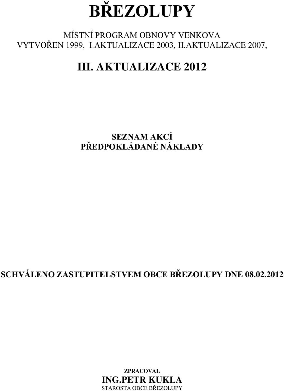 AKTUALIZACE 2012 SEZNAM AKCÍ PŘEDPOKLÁDANÉ NÁKLADY SCHVÁLENO