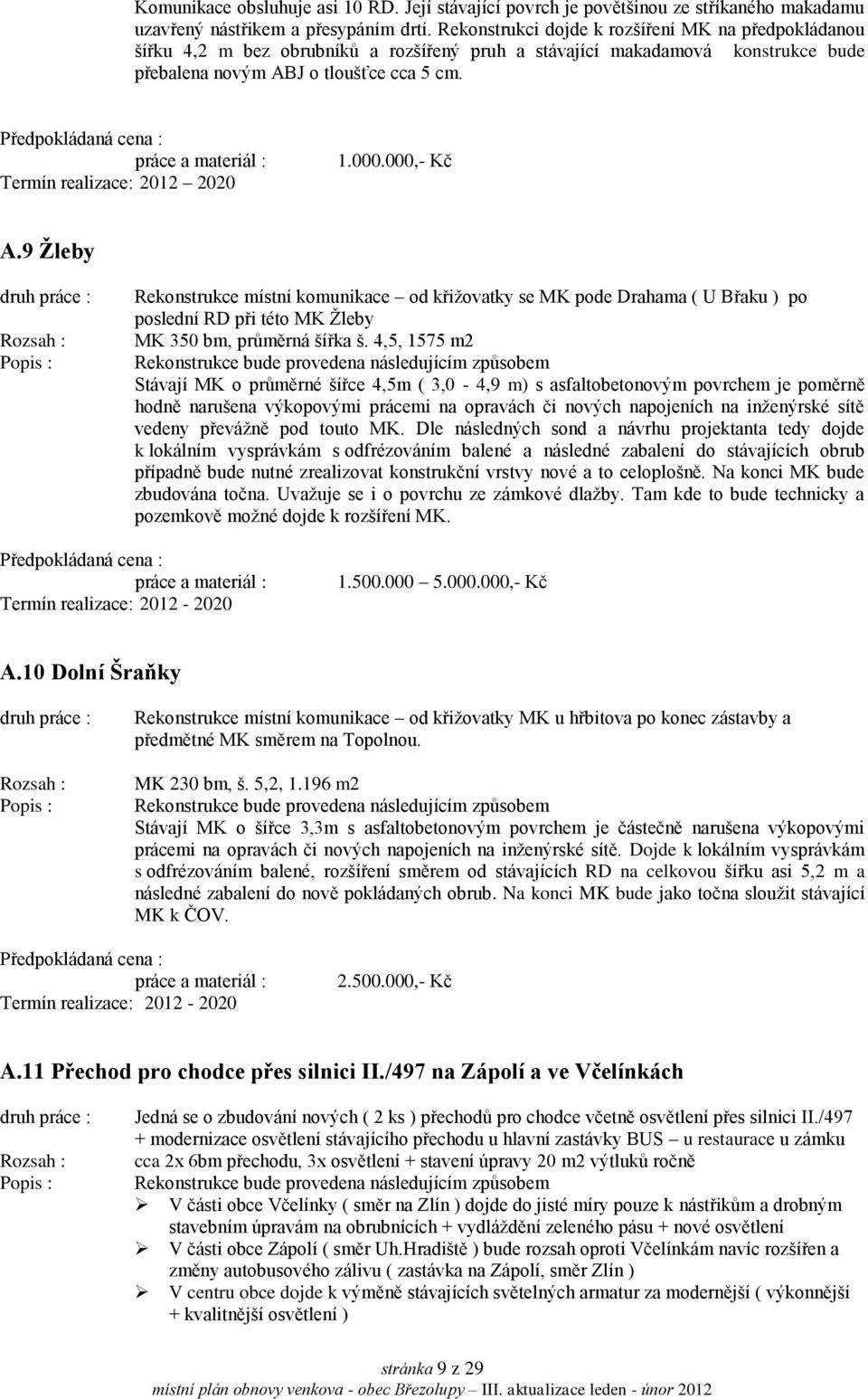 práce a materiál : Termín realizace: 2012 2020 1.000.000,- Kč A.