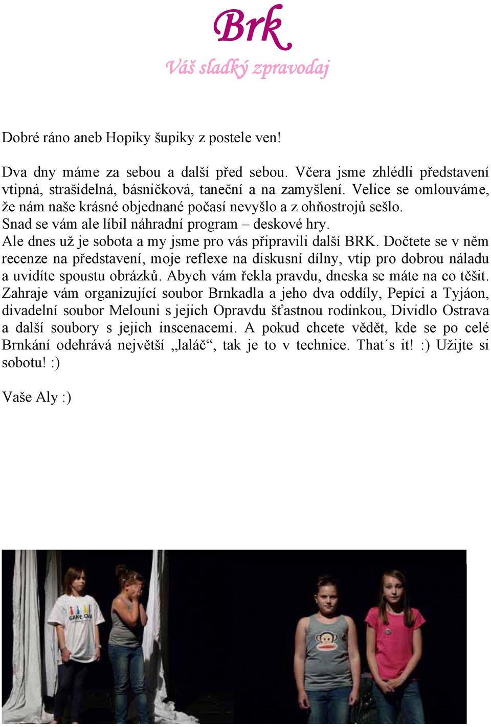 Dočtete se v něm recenze na představení, moje reflexe na diskusní dílny, vtip pro dobrou náladu a uvidíte spoustu obrázků. Abych vám řekla pravdu, dneska se máte na co těšit.