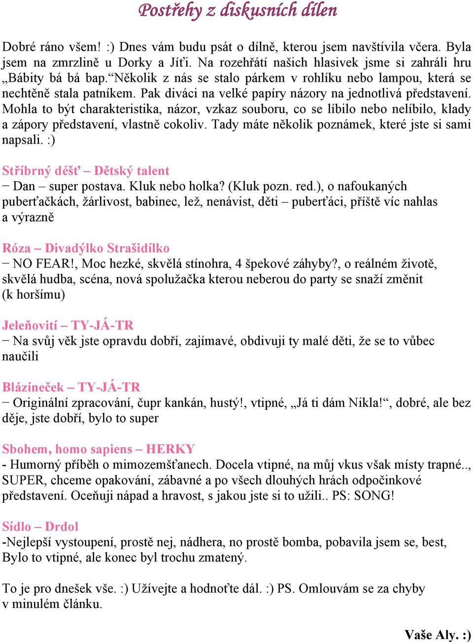Pak diváci na velké papíry názory na jednotlivá představení. Mohla to být charakteristika, názor, vzkaz souboru, co se líbilo nebo nelíbilo, klady a zápory představení, vlastně cokoliv.