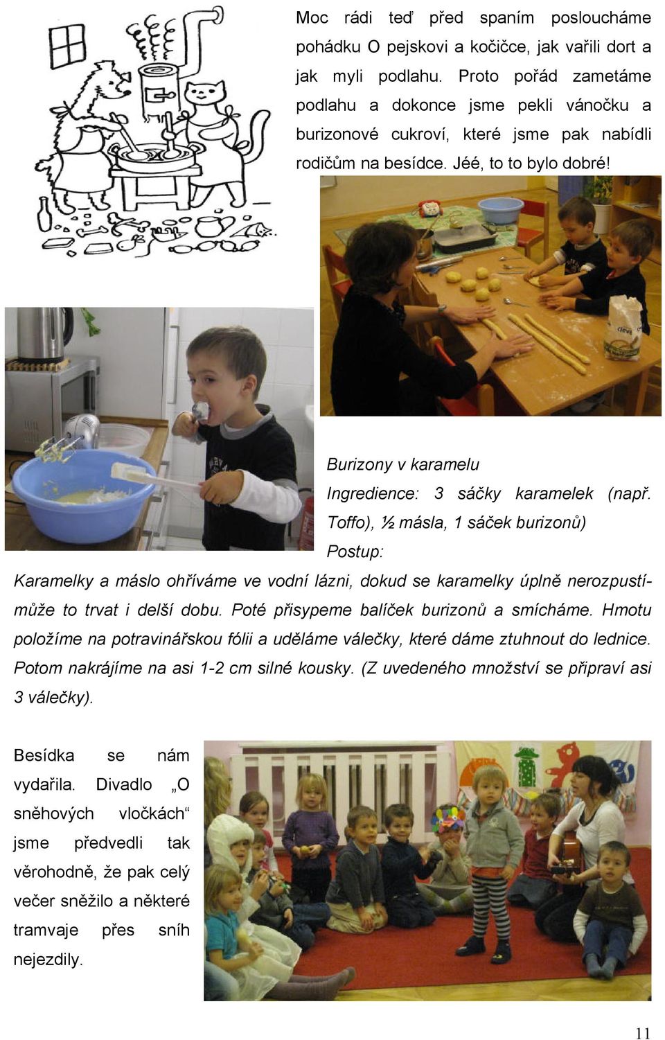 Burizony v karamelu Ingredience: 3 sáčky karamelek (např.