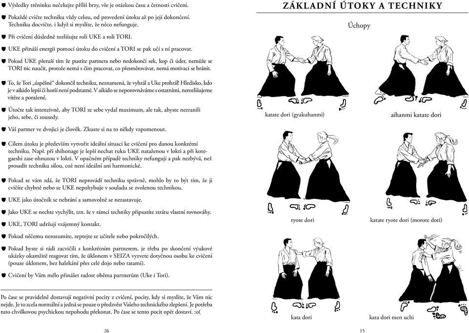 ZÁKLADNÍ ÚTOKY A TECHNIKY Úchopy UKE přináší energii pomocí útoku do cvičení a TORI se pak učí s ní pracovat.
