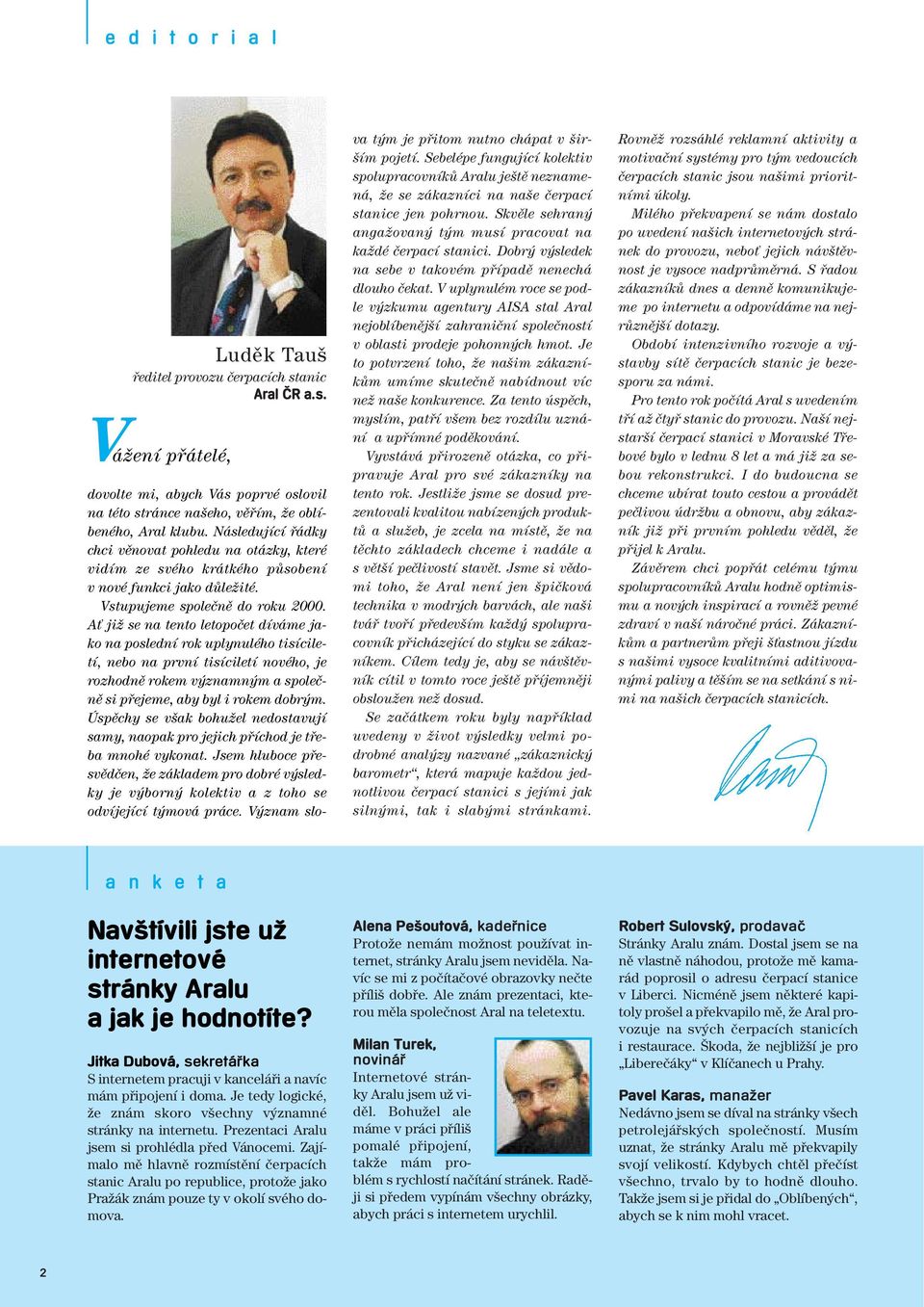 AÈ jiï se na tento letopoãet díváme jako na poslední rok uplynulého tisíciletí, nebo na první tisíciletí nového, je rozhodnû rokem v znamn m a spoleãnû si pfiejeme, aby byl i rokem dobr m.