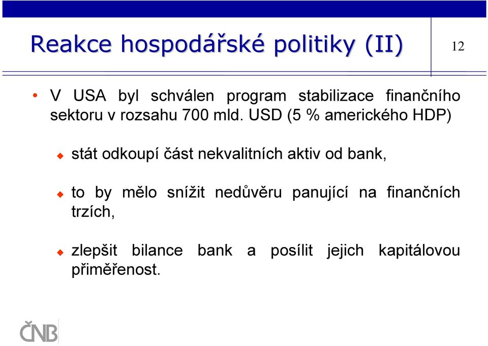 USD (5 % amerického HDP) stát odkoupí část nekvalitních aktiv od bank, to by