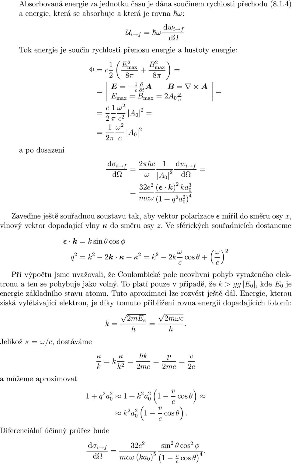 dosazení c ω 2 2 π c A 2 2 ω 2 2π c A 2 dσ i f dω 2π c dw i f ω A 2 dω 2e2 ǫ k) 2 ka mcω+q 2 a 2 ) 4 Zaveďme ještě souřadnou soustavu tak, aby vektor polarizace ǫ mířil do směru osy x, vlnový vektor