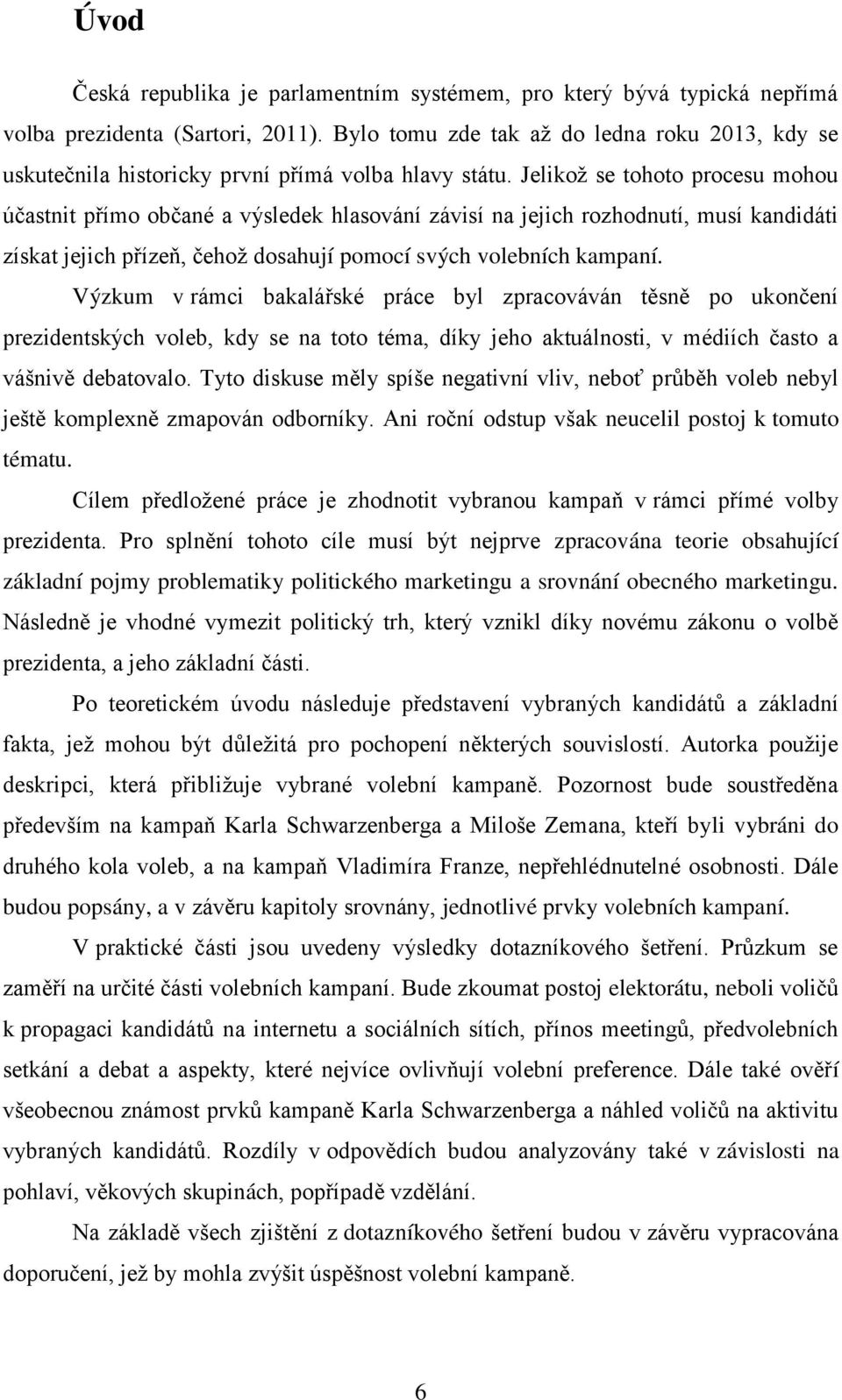 Jelikož se tohoto procesu mohou účastnit přímo občané a výsledek hlasování závisí na jejich rozhodnutí, musí kandidáti získat jejich přízeň, čehož dosahují pomocí svých volebních kampaní.