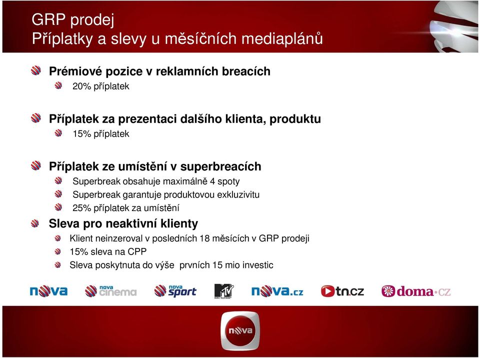 maximálně 4 spoty Superbreak garantuje produktovou exkluzivitu 25% příplatek za umístění Sleva pro neaktivní klienty