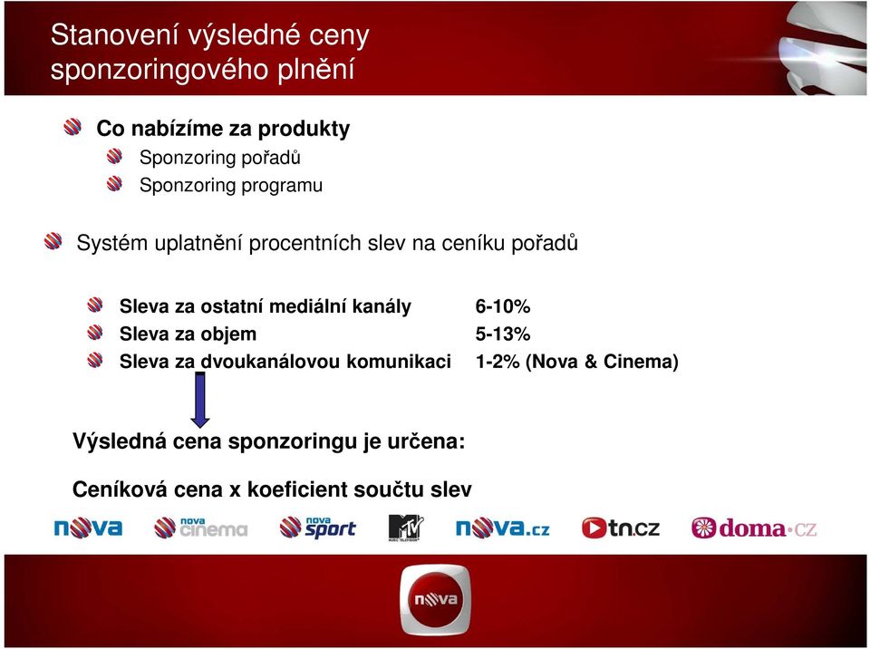 ostatní mediální kanály 6-10% Sleva za objem 5-13% Sleva za dvoukanálovou komunikaci