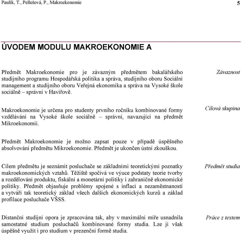 studijního oboru Veřejná ekonomika a správa na Vysoké škole sociálně správní v Havířově.