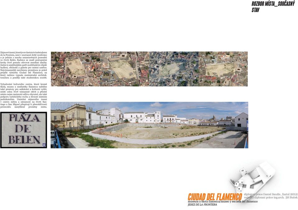 Nejvýznamnější navrženou proměnou je právě projekt výstavby Ciudad del Flamenco, na který radnice vypsala mezinárodní architektonickou a později také studentskou soutěž.