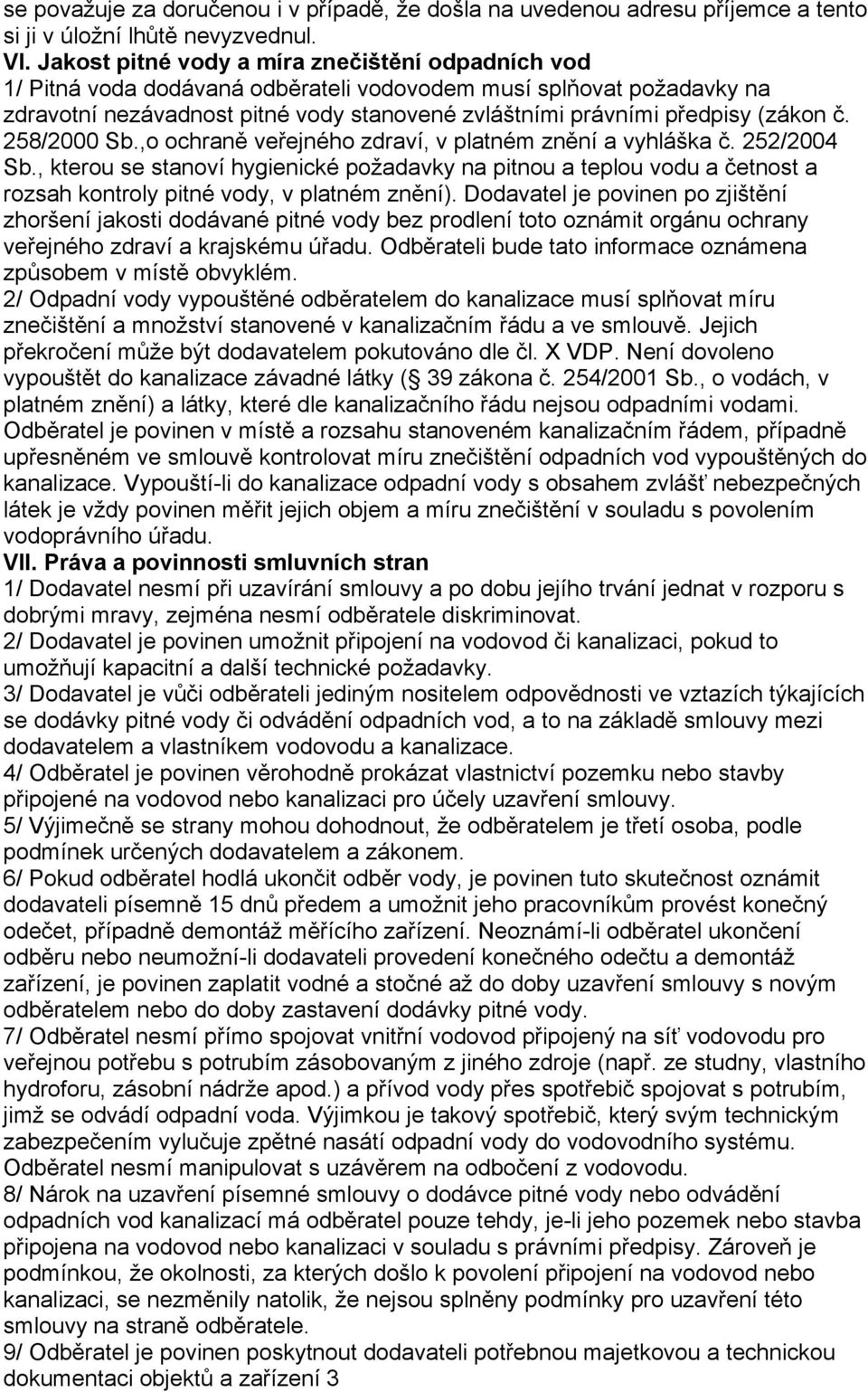 č. 258/2000 Sb.,o ochraně veřejného zdraví, v platném znění a vyhláška č. 252/2004 Sb.