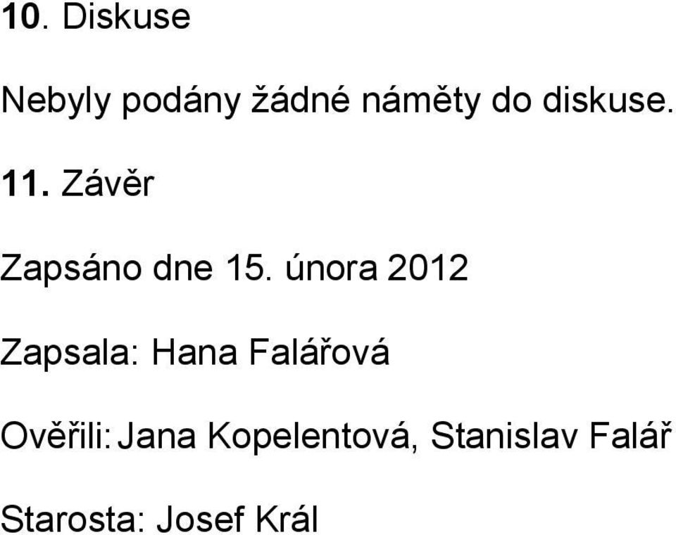 února 2012 Zapsala: Hana Falářová Ověřili: