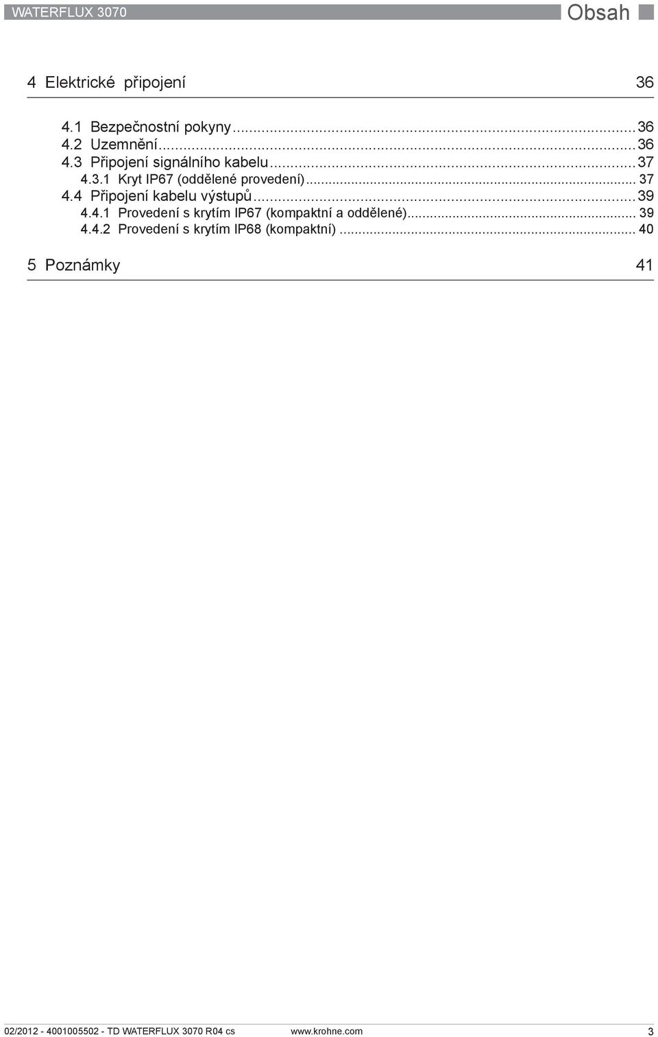 .. 37 4.4 Připojení kabelu výstupů...39 4.4.1 Provedení s krytím IP67 (kompaktní a oddělené).